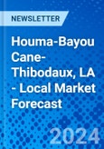 Houma-Bayou Cane-Thibodaux, LA - Local Market Forecast- Product Image