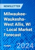 Milwaukee-Waukesha-West Allis, WI - Local Market Forecast- Product Image