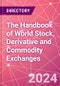The Handbook of World Stock, Derivative and Commodity Exchanges - Product Image