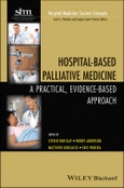 Hospital-Based Palliative Medicine. A Practical, Evidence-Based Approach. Edition No. 1. Hospital Medicine: Current Concepts- Product Image