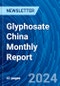 Glyphosate China Monthly Report - Product Image