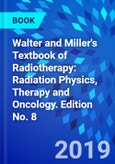 Walter and Miller's Textbook of Radiotherapy: Radiation Physics, Therapy and Oncology. Edition No. 8- Product Image