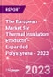 The European Market for Thermal Insulation Products - Expanded Polystyrene - 2023 - Product Thumbnail Image