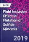 Fluid Inclusion Effect in Flotation of Sulfide Minerals - Product Thumbnail Image