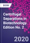 Centrifugal Separations in Biotechnology. Edition No. 2 - Product Thumbnail Image