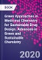 Green Approaches in Medicinal Chemistry for Sustainable Drug Design. Advances in Green and Sustainable Chemistry - Product Image