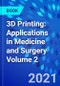 3D Printing: Applications in Medicine and Surgery Volume 2 - Product Image