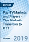 Pay TV Markets and Players - The Market's Transition to OTT - Product Thumbnail Image