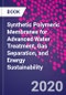 Synthetic Polymeric Membranes for Advanced Water Treatment, Gas Separation, and Energy Sustainability - Product Image
