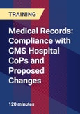 Medical Records: Compliance with CMS Hospital CoPs and Proposed Changes - Webinar (Recorded)- Product Image