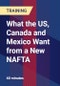 What the US, Canada and Mexico Want From a New NAFTA - Webinar (Recorded) - Product Thumbnail Image