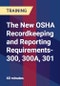The New OSHA Recordkeeping and Reporting Requirements-300, 300A, 301 - Webinar (Recorded) - Product Thumbnail Image