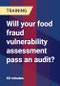 Will your food fraud vulnerability assessment pass an audit? - Webinar (Recorded) - Product Thumbnail Image