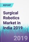 Surgical Robotics Market in India 2019 - Product Thumbnail Image