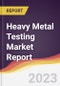 Heavy Metal Testing Market Report: Trends, Forecast, and Competitive Analysis - Product Thumbnail Image