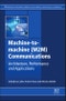 Machine-to-machine (M2M) Communications. Architecture, Performance and Applications. Woodhead Publishing Series in Electronic and Optical Materials - Product Image