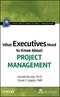 What Executives Need to Know About Project Management. Edition No. 1. The IIL/Wiley Series in Project Management - Product Thumbnail Image