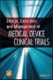 Design, Execution, and Management of Medical Device Clinical Trials. Edition No. 1 - Product Thumbnail Image