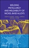 Welding Metallurgy and Weldability of Nickel-Base Alloys. Edition No. 1 - Product Thumbnail Image