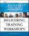 Delivering Training Workshops. Pfeiffer Essential Guides to Training Basics. Edition No. 1 - Product Thumbnail Image