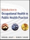 Introduction to Occupational Health in Public Health Practice. Edition No. 1. Public Health/Environmental Health - Product Image
