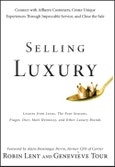Selling Luxury. Connect with Affluent Customers, Create Unique Experiences Through Impeccable Service, and Close the Sale. Edition No. 1- Product Image