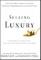 Selling Luxury. Connect with Affluent Customers, Create Unique Experiences Through Impeccable Service, and Close the Sale. Edition No. 1 - Product Thumbnail Image