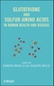 Glutathione and Sulfur Amino Acids in Human Health and Disease. Edition No. 1 - Product Thumbnail Image
