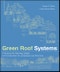 Green Roof Systems. A Guide to the Planning, Design, and Construction of Landscapes over Structure. Edition No. 1 - Product Thumbnail Image