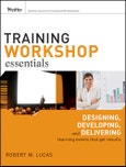 Training Workshop Essentials. Designing, Developing, and Delivering Learning Events that Get Results- Product Image