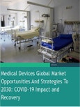 Medical Devices Global Market Opportunities and Strategies to 2030: COVID-19 Impact and Recovery- Product Image