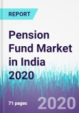 Pension Fund Market in India 2020- Product Image