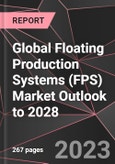 Global Floating Production Systems (FPS) Market Outlook to 2028- Product Image