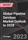 Global Pipeline Services Market Outlook to 2028- Product Image