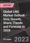Global LNG Market Outlook - Size, Growth, Share, Trends and Forecast to 2028- Product Image