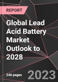 Global Lead Acid Battery Market Outlook to 2028- Product Image