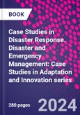 Case Studies in Disaster Response. Disaster and Emergency Management: Case Studies in Adaptation and Innovation series- Product Image