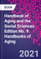 Handbook of Aging and the Social Sciences. Edition No. 9. Handbooks of Aging - Product Image
