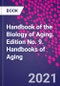 Handbook of the Biology of Aging. Edition No. 9. Handbooks of Aging - Product Thumbnail Image