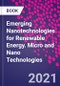Emerging Nanotechnologies for Renewable Energy. Micro and Nano Technologies - Product Thumbnail Image
