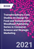 Transdisciplinary Case Studies on Design for Food and Sustainability. Woodhead Publishing Series in Consumer Science and Strategic Marketing- Product Image