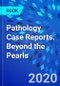 Pathology Case Reports. Beyond the Pearls - Product Thumbnail Image