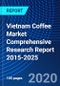 Vietnam Coffee Market Comprehensive Research Report 2015-2025 - Product Thumbnail Image