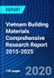 Vietnam Building Materials Comprehensive Research Report 2015-2025 - Product Thumbnail Image