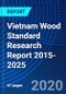 Vietnam Wood Standard Research Report 2015-2025 - Product Thumbnail Image