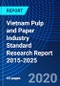 Vietnam Pulp and Paper Industry Standard Research Report 2015-2025 - Product Thumbnail Image