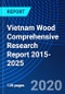 Vietnam Wood Comprehensive Research Report 2015-2025 - Product Thumbnail Image