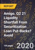 Amigo. Q2 21 Liquidity Shortfall From Securitization Loan Put-Backs? Avoid- Product Image