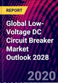 Global Low-Voltage DC Circuit Breaker Market Outlook 2028- Product Image