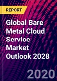 Global Bare Metal Cloud Service Market Outlook 2028- Product Image